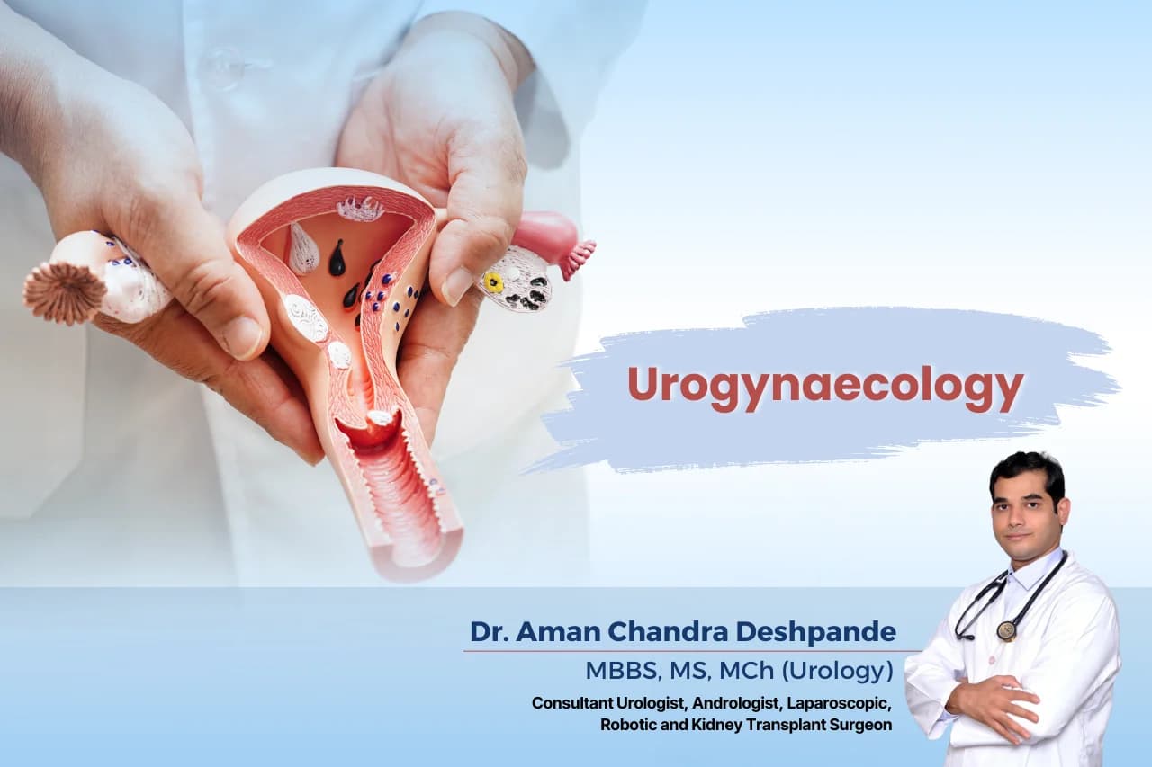 Urogynaecology services by Dr Aman Chandra Deshpande, Hyderabad